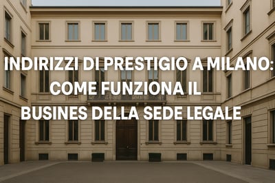 Indirizzi di Prestigio a Milano: Come Funziona il Business della Sede Legale